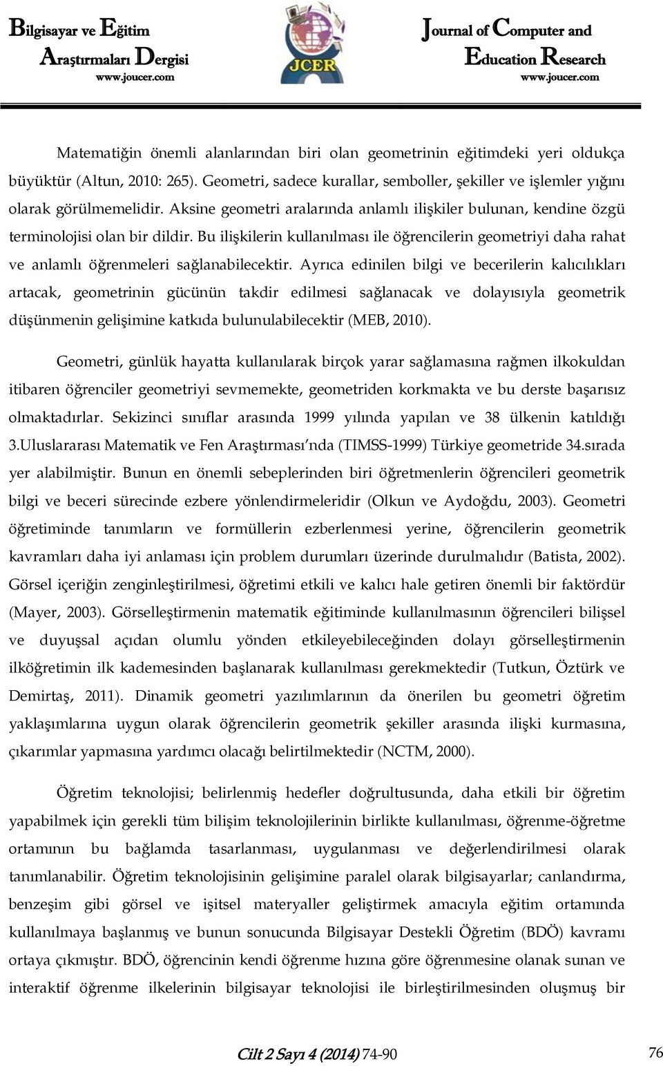 Bu ilişkilerin kullanılması ile öğrencilerin geometriyi daha rahat ve anlamlı öğrenmeleri sağlanabilecektir.