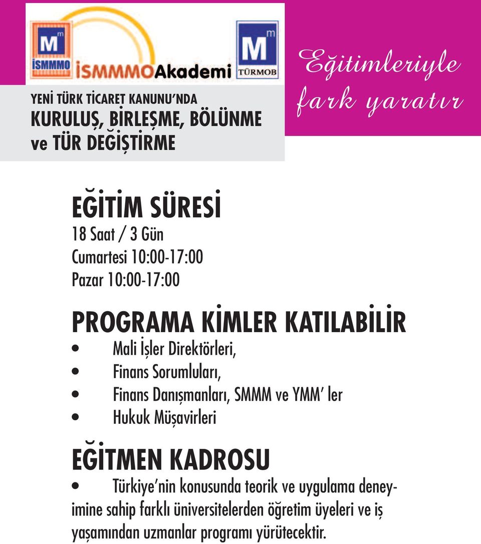 Danışmanları, SMMM ve YMM ler Hukuk Müşavirleri EĞİTMEN KADROSU Türkiye nin konusunda teorik ve
