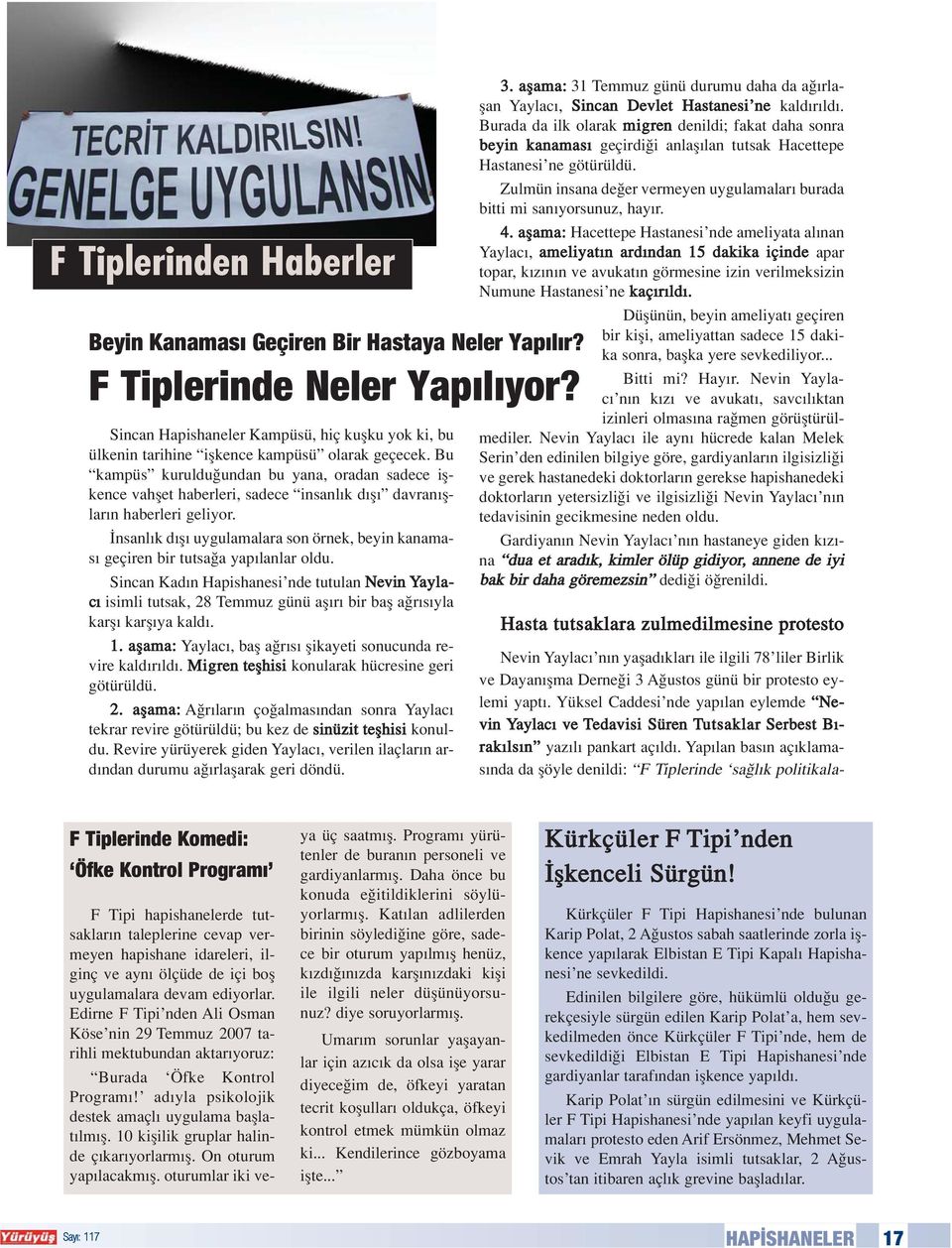 Bu kampüs kuruldu undan bu yana, oradan sadece iflkence vahflet haberleri, sadece insanl k d fl davran fllar n haberleri geliyor.