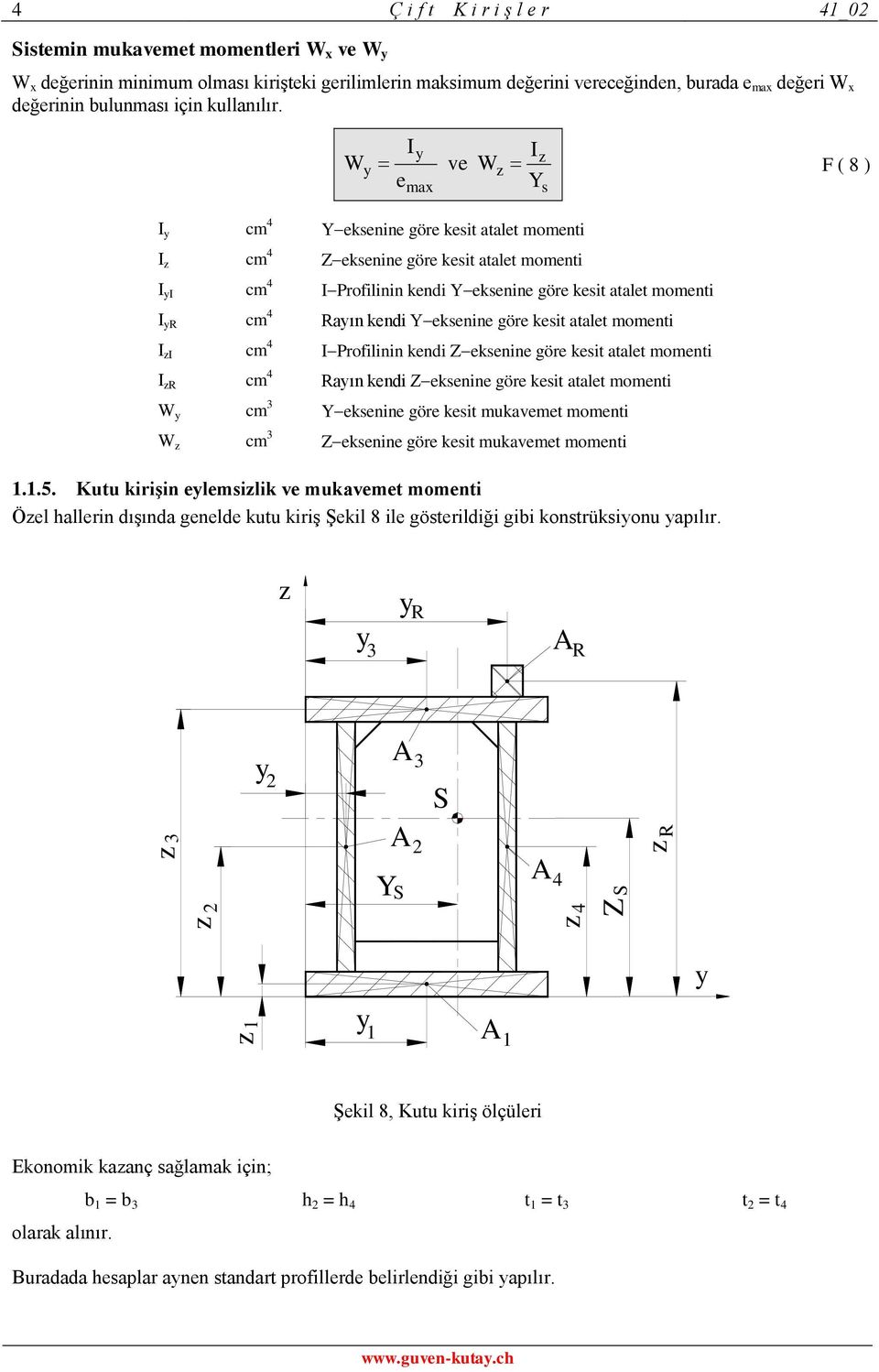 W I I ve W ( 8 ) e Y max I cm Yeksenine göre kesit atalet momenti I cm Zeksenine göre kesit atalet momenti I I cm IProfilinin kendi Yeksenine göre kesit atalet momenti I R cm Raın kendi Yeksenine