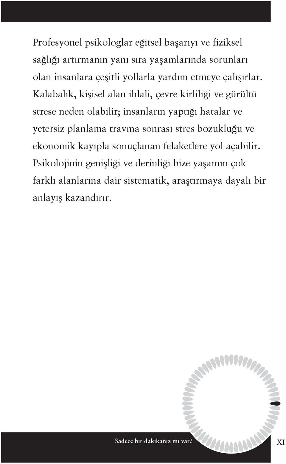 Kalabalık, kişisel alan ihlali, çevre kirliliği ve gürültü strese neden olabilir; insanların yaptığı hatalar ve yetersiz planlama travma