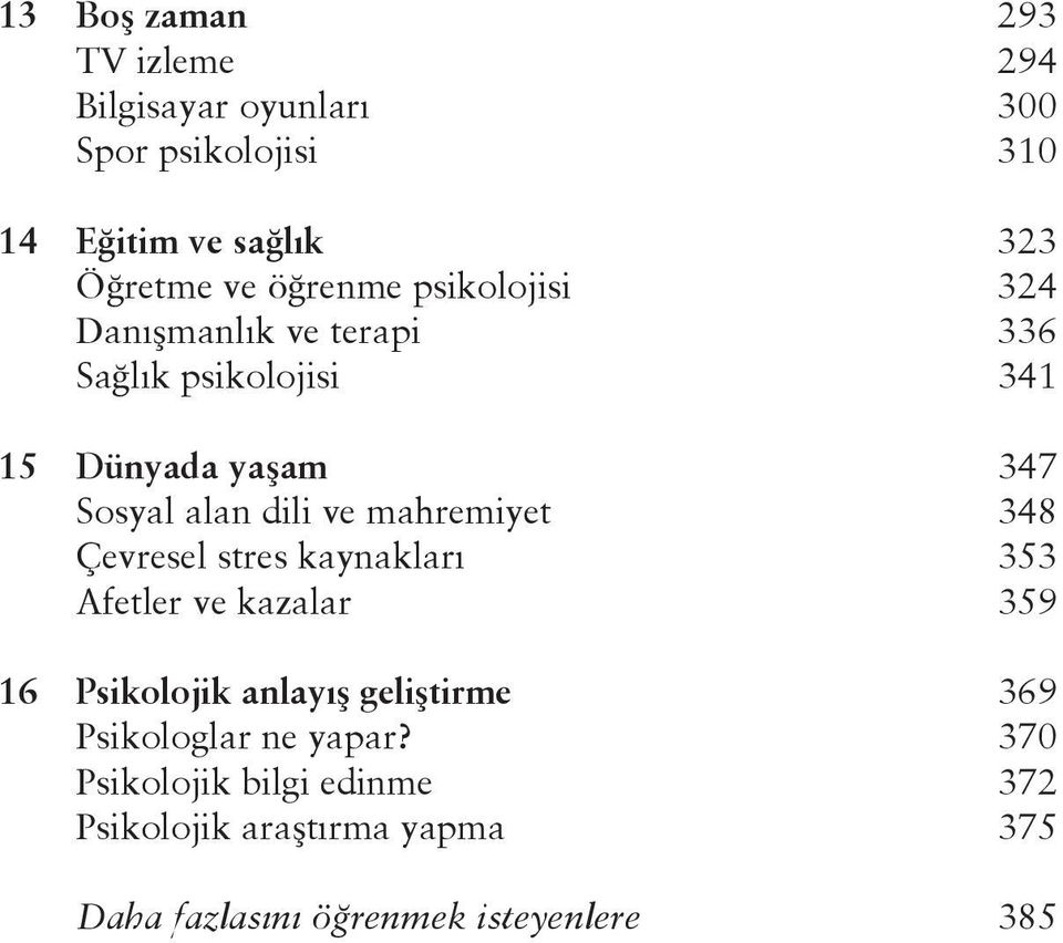 mahremiyet 348 Çevresel stres kaynakları 353 Afetler ve kazalar 359 16 Psikolojik anlayış geliştirme 369