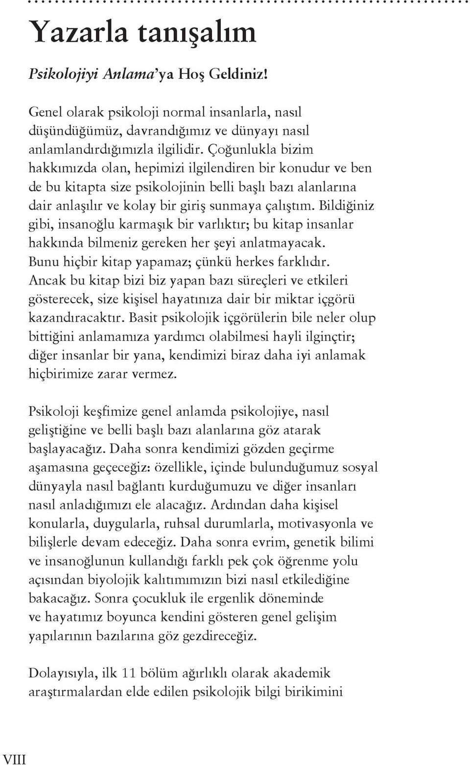 Bildiğiniz gibi, insanoğlu karmaşık bir varlıktır; bu kitap insanlar hakkında bilmeniz gereken her şeyi anlatmayacak. Bunu hiçbir kitap yapamaz; çünkü herkes farklıdır.