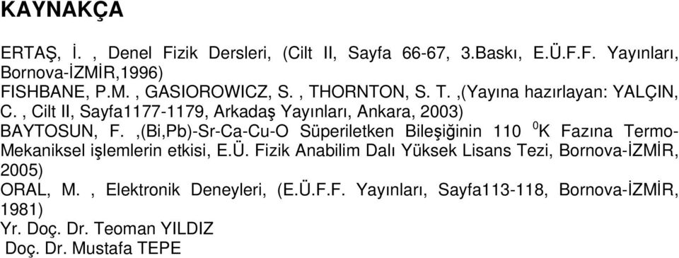 ,(Bi,Pb)-Sr-Ca-Cu-O Süperiletken Bileşiğinin 110 0 K Fazına Termo- Mekaniksel işlemlerin etkisi, E.Ü.