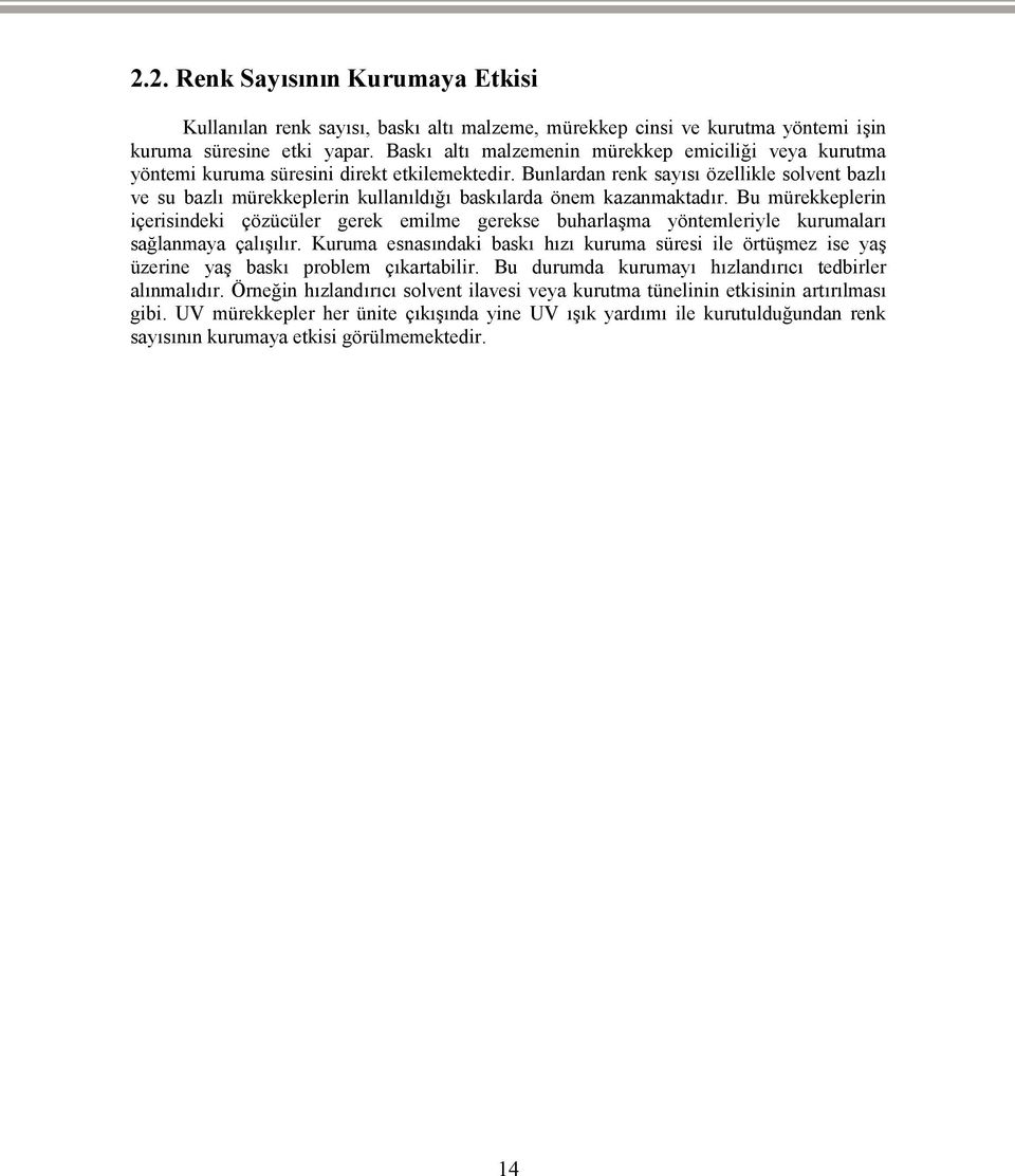 Bunlardan renk sayısı özellikle solvent bazlı ve su bazlı mürekkeplerin kullanıldığı baskılarda önem kazanmaktadır.