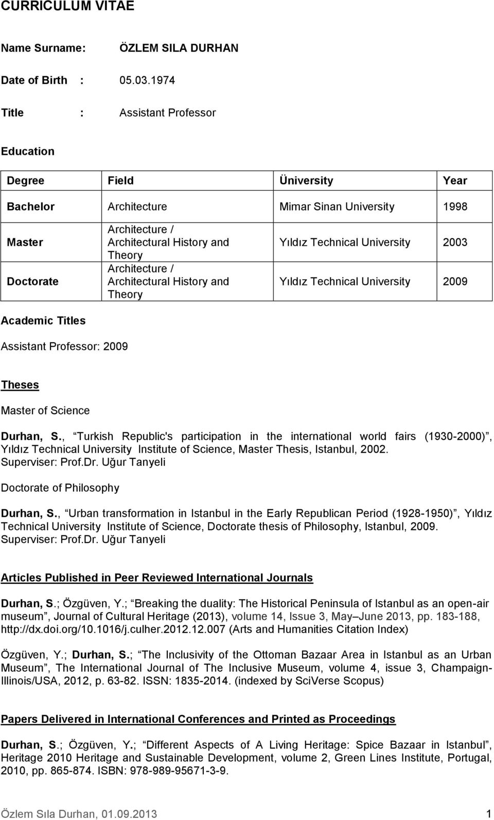 History and Theory Yıldız Technical University 2003 Yıldız Technical University 2009 Assistant Professor: 2009 Theses Master of Science Durhan, S.