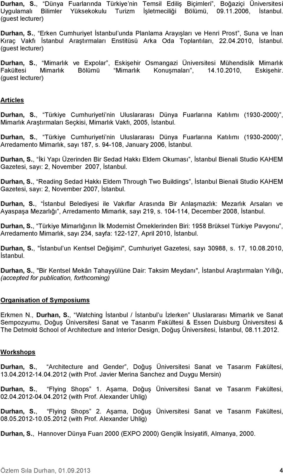 , Mimarlık ve Expolar, Eskişehir Osmangazi Üniversitesi Mühendislik Mimarlık Fakültesi Mimarlık Bölümü Mimarlık Konuşmaları, 14.10.2010, Eskişehir. (guest lecturer) Articles Durhan, S.