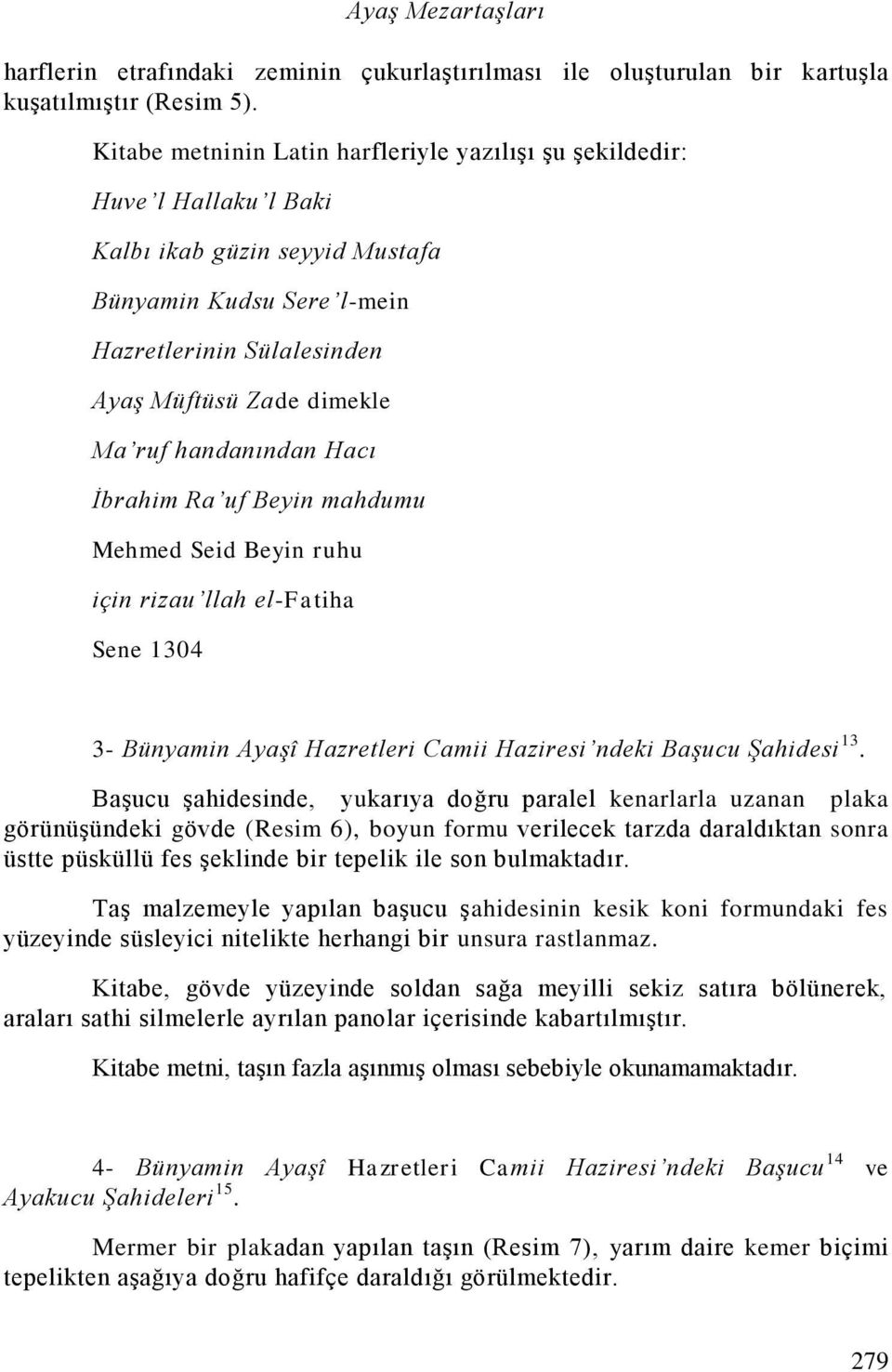 handanından Hacı İbrahim Ra uf Beyin mahdumu Mehmed Seid Beyin ruhu için rizau llah el-fatiha Sene 1304 3- Bünyamin Ayaşî Hazretleri Camii Haziresi ndeki Başucu Şahidesi 13.