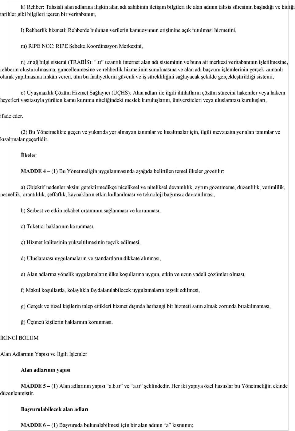 tr uzantılı internet alan adı sisteminin ve buna ait merkezi veritabanının iģletilmesine, rehberin oluģturulmasına, güncellenmesine ve rehberlik hizmetinin sunulmasına ve alan adı baģvuru