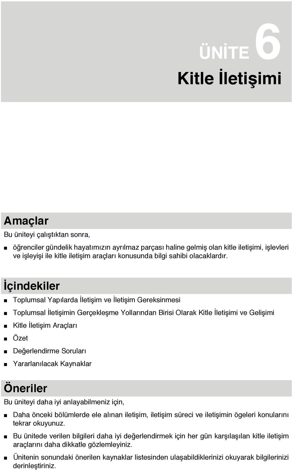 İçindekiler Toplumsal Yapılarda İletişim ve İletişim Gereksinmesi Toplumsal İletişimin Gerçekleşme Yollarından Birisi Olarak Kitle İletişimi ve Gelişimi Kitle İletişim Araçları Özet Değerlendirme