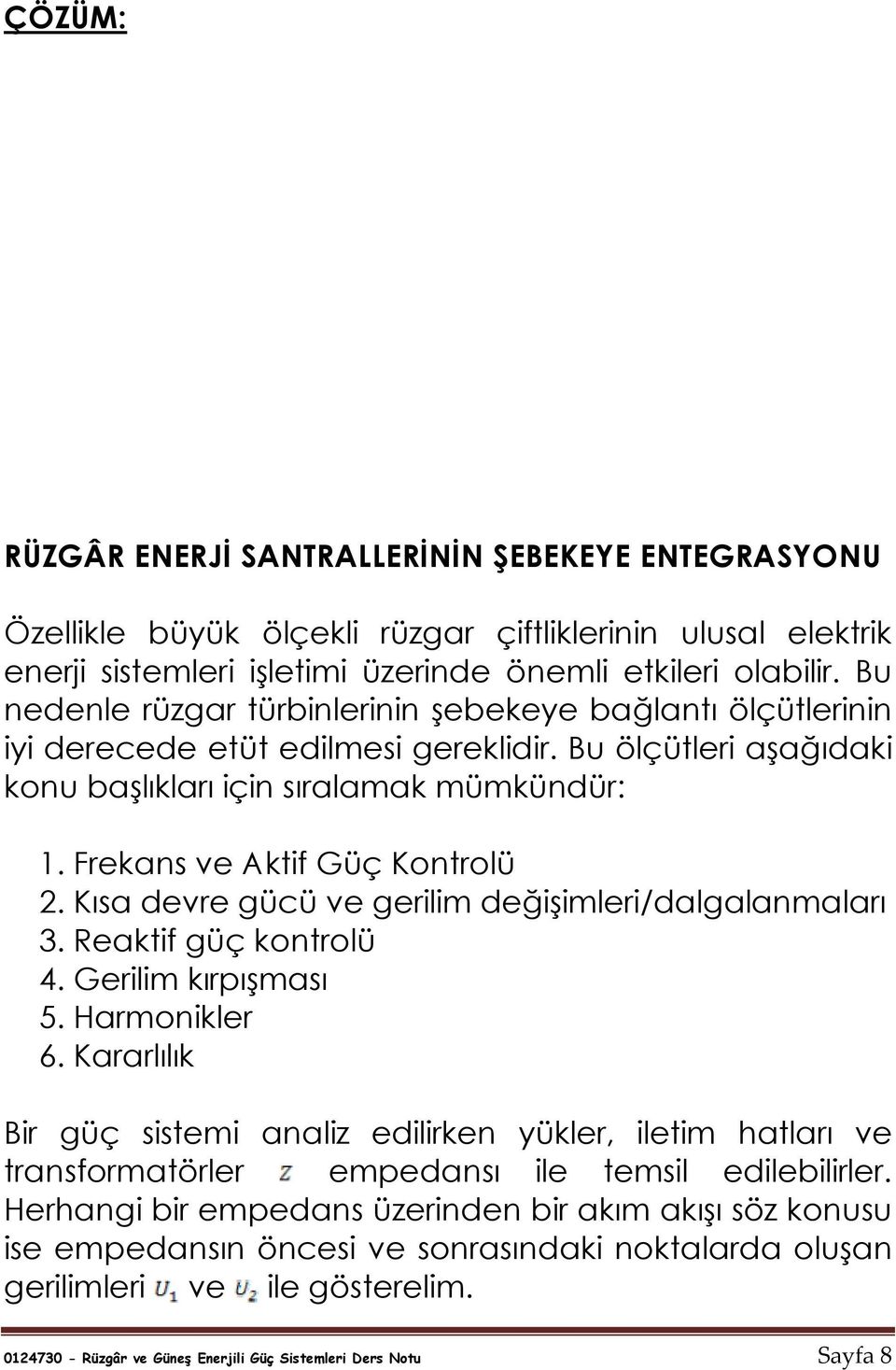 Frekans ve Aktif Güç Kontrolü 2. Kısa devre gücü ve gerilim değişimleri/dalgalanmaları 3. Reaktif güç kontrolü 4. Gerilim kırpışması 5. Harmonikler 6.