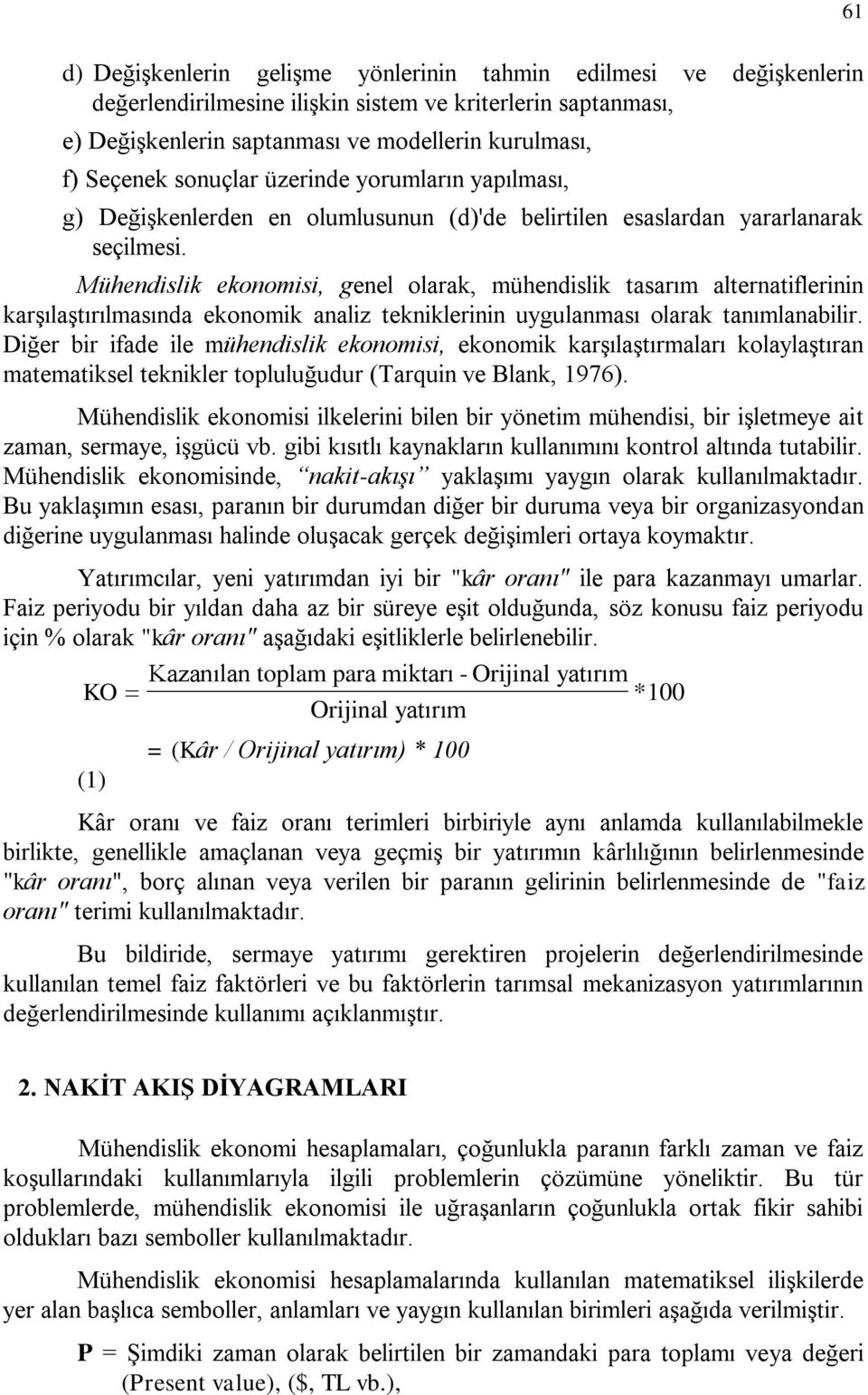 Mühendislik ekonomisi, genel olarak, mühendislik tasarım alternatiflerinin karşılaştırılmasında ekonomik analiz tekniklerinin uygulanması olarak tanımlanabilir.