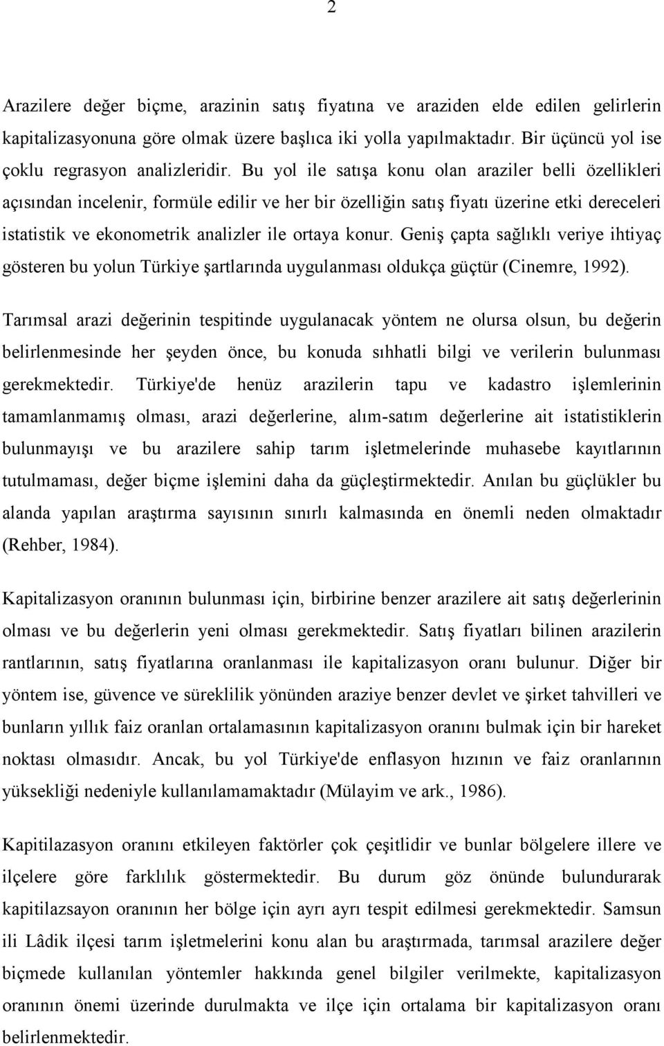 Bu yol ile satışa konu olan araziler belli özellikleri açısından incelenir, formüle edilir ve her bir özelliğin satış fiyatı üzerine etki dereceleri istatistik ve ekonometrik analizler ile ortaya