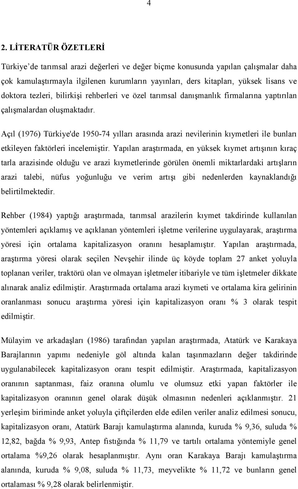 Açıl (1976) Türkiye'de 1950-74 yılları arasında arazi nevilerinin kıymetleri ile bunları etkileyen faktörleri incelemiştir.