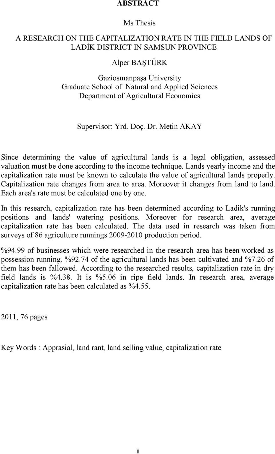 Metin AKAY Since determining the value of agricultural lands is a legal obligation, assessed valuation must be done according to the income technique.