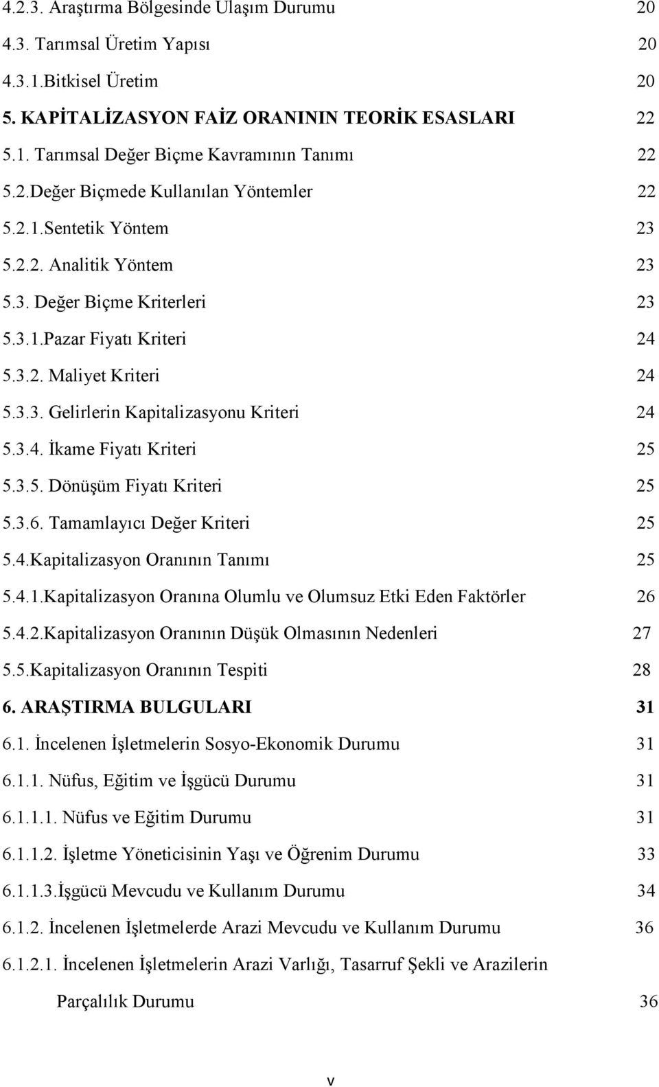 3.4. Đkame Fiyatı Kriteri 25 5.3.5. Dönüşüm Fiyatı Kriteri 25 5.3.6. Tamamlayıcı Değer Kriteri 25 5.4.Kapitalizasyon Oranının Tanımı 25 5.4.1.