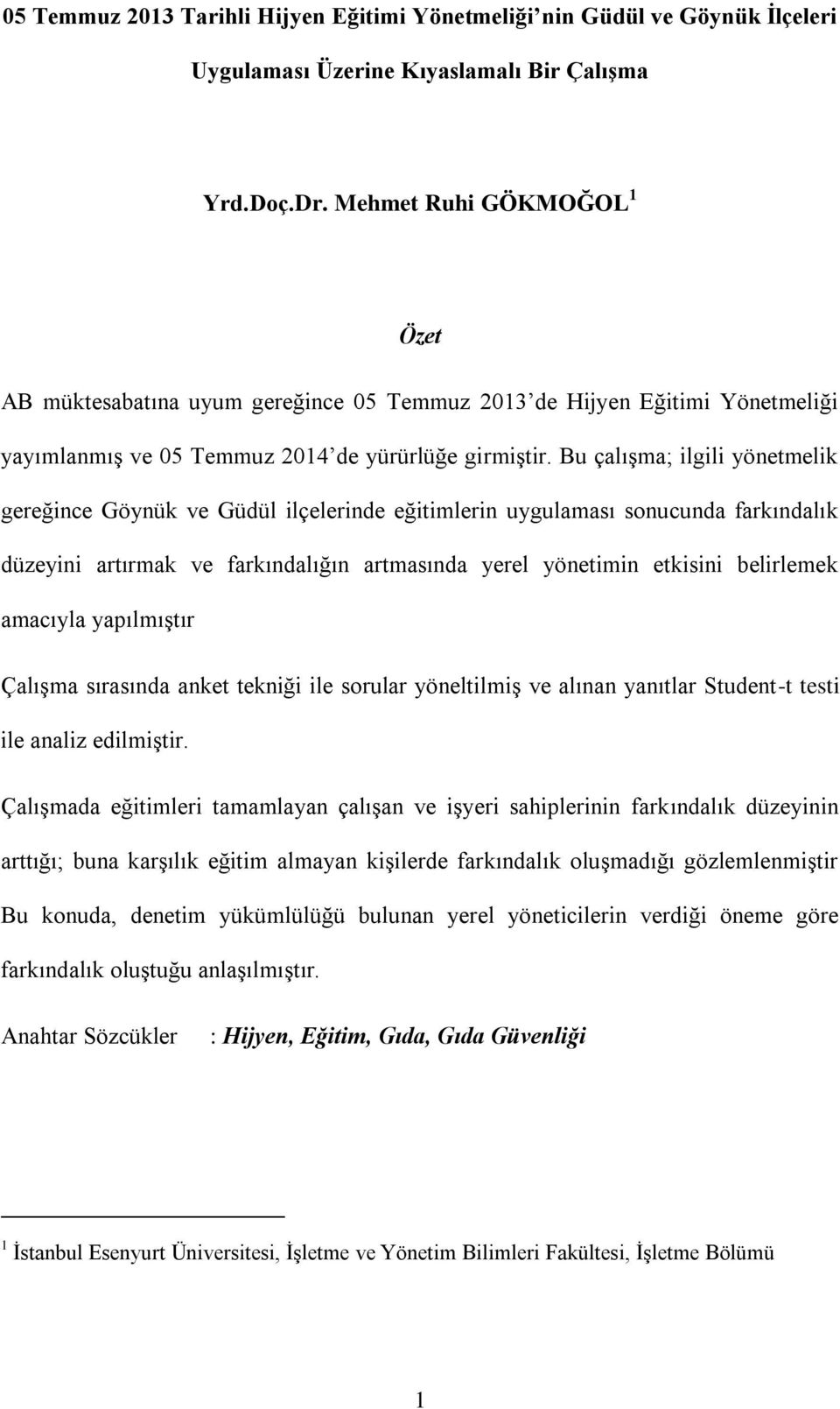 Bu çalışma; ilgili yönetmelik gereğince Göynük ve Güdül ilçelerinde eğitimlerin uygulaması sonucunda farkındalık düzeyini artırmak ve farkındalığın artmasında yerel yönetimin etkisini belirlemek