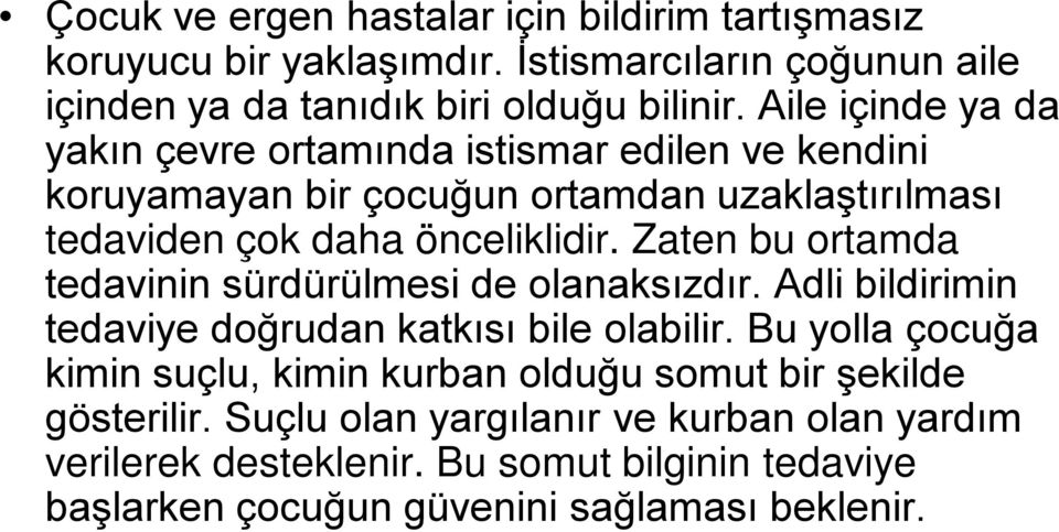 Zaten bu ortamda tedavinin sürdürülmesi de olanaksızdır. Adli bildirimin tedaviye doğrudan katkısı bile olabilir.