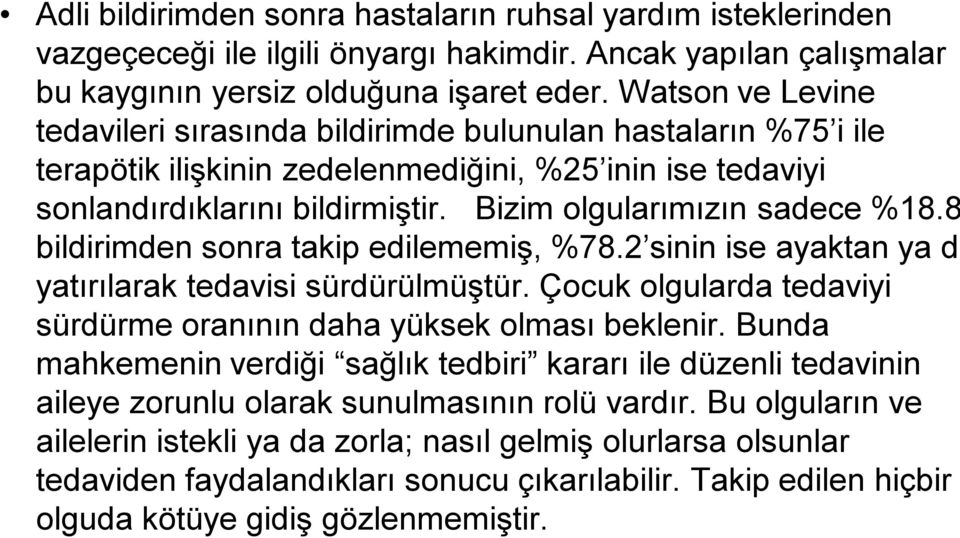 Bizim olgularımızın sadece %18.8 bildirimden sonra takip edilememiş, %78.2 sinin ise ayaktan ya d yatırılarak tedavisi sürdürülmüştür.