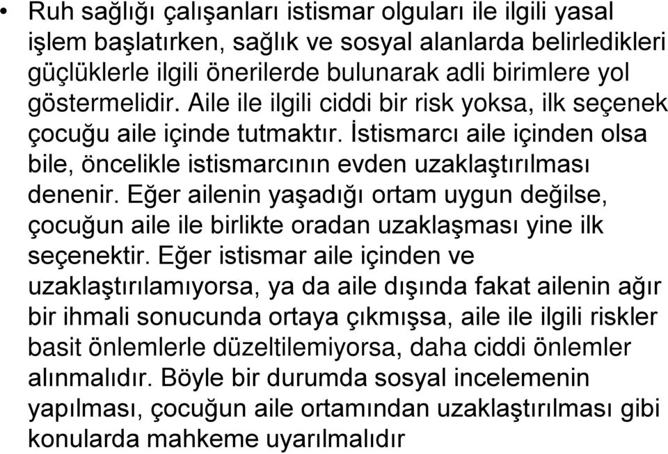 Eğer ailenin yaşadığı ortam uygun değilse, çocuğun aile ile birlikte oradan uzaklaşması yine ilk seçenektir.