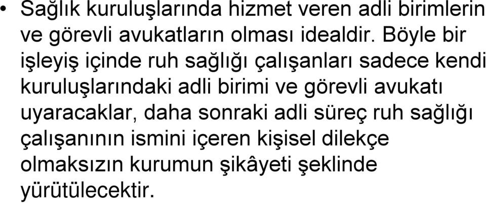 Böyle bir işleyiş içinde ruh sağlığı çalışanları sadece kendi kuruluşlarındaki adli