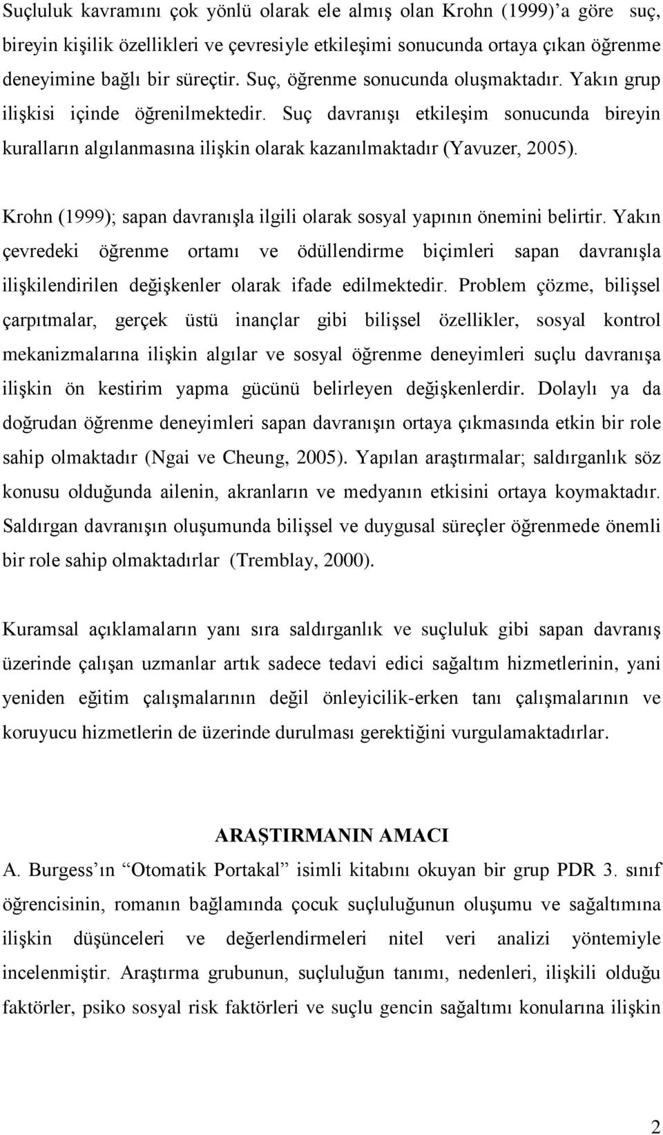 Krohn (1999); sapan davranışla ilgili olarak sosyal yapının önemini belirtir.