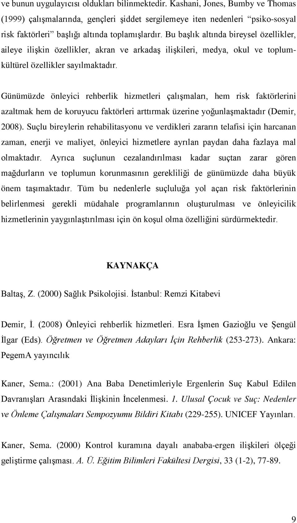 Bu başlık altında bireysel özellikler, aileye ilişkin özellikler, akran ve arkadaş ilişkileri, medya, okul ve toplumkültürel özellikler sayılmaktadır.