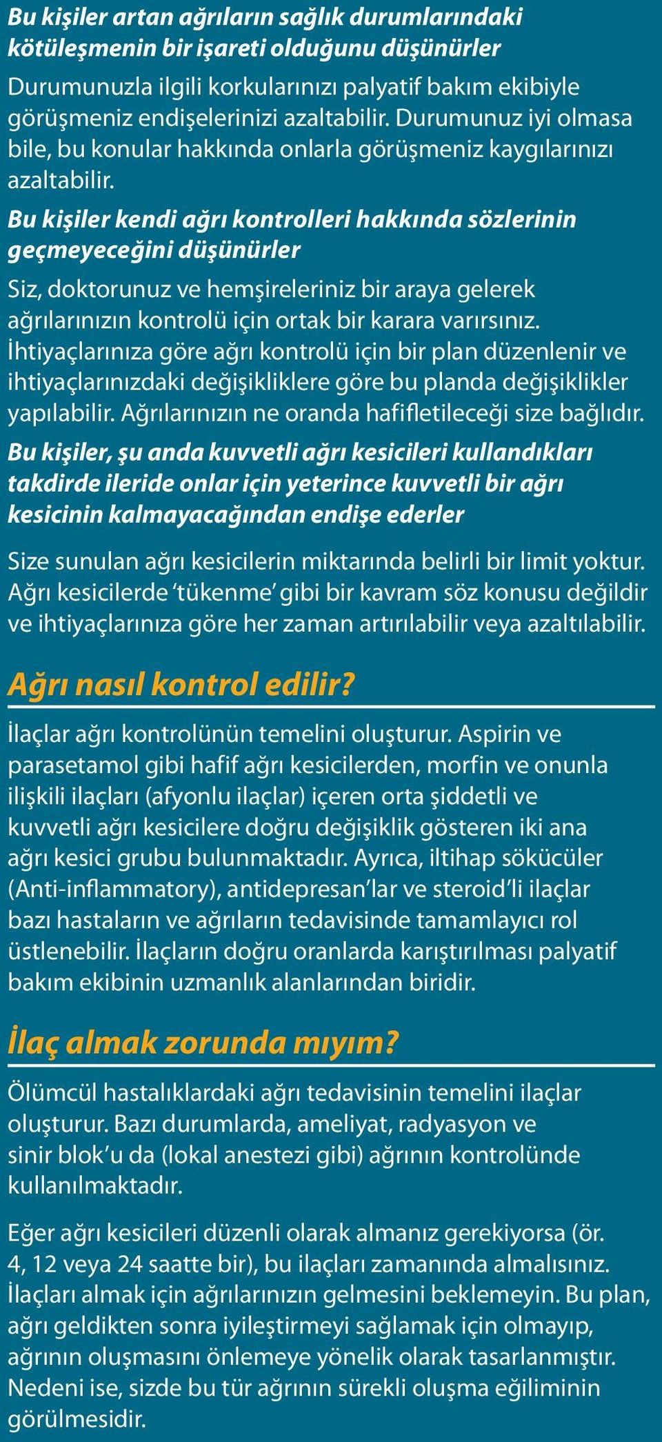 Bu kişiler kendi ağrı kontrolleri hakkında sözlerinin geçmeyeceğini düşünürler Siz, doktorunuz ve hemşireleriniz bir araya gelerek ağrılarınızın kontrolü için ortak bir karara varırsınız.