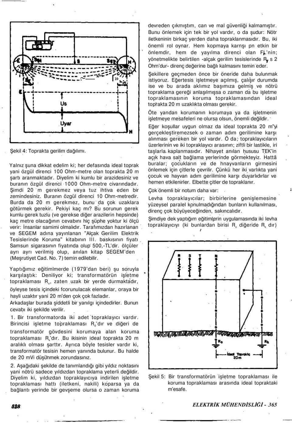 Burda da 20 m gerekmez, bunu da çok uzaklara götürmek gerekir. Pekiyi kaç mı?