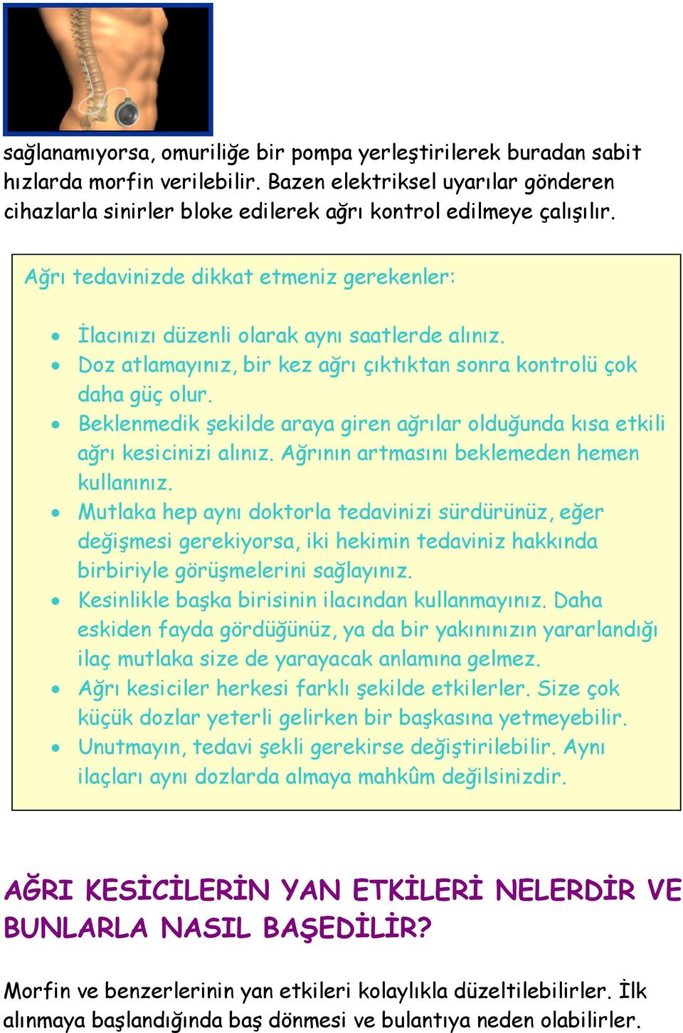 Beklenmedik şekilde araya giren ağrılar olduğunda kısa etkili ağrı kesicinizi alınız. Ağrının artmasını beklemeden hemen kullanınız.