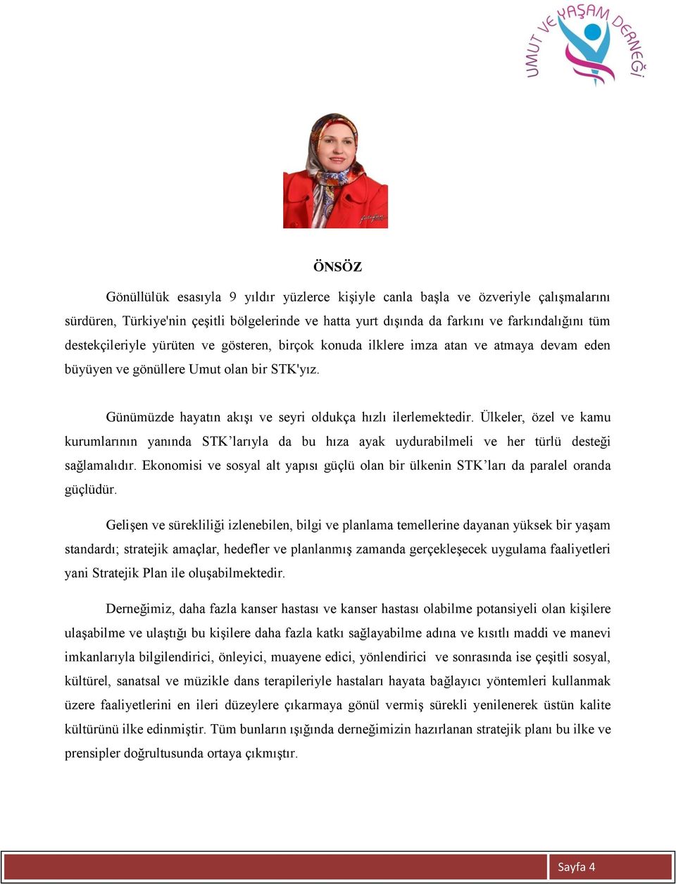 Ülkeler, özel ve kamu kurumlarının yanında STK larıyla da bu hıza ayak uydurabilmeli ve her türlü desteği sağlamalıdır.