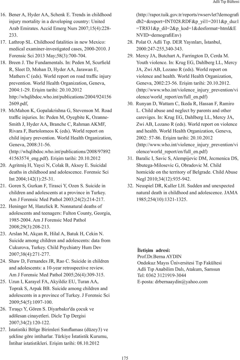 In: Peden M, Scurfield R, Sleet D, Mohan D, Hyder AA, Jarawan E, Mathers C (eds). World report on road traffic injury prevention. World Health Organization, Geneva, 2004:1-29. Erişim tarihi: 20.10.