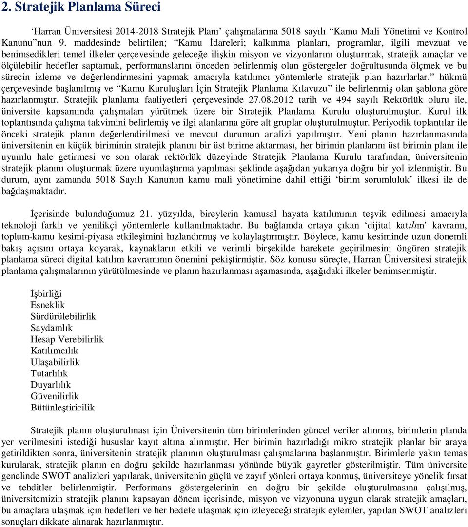 ve ölçülebilir hedefler saptamak, performanslarını önceden belirlenmiş olan göstergeler doğrultusunda ölçmek ve bu sürecin izleme ve değerlendirmesini yapmak amacıyla katılımcı yöntemlerle stratejik