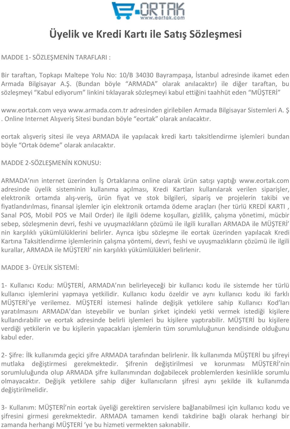 (Bundan böyle ARMADA olarak anılacaktır) ile diğer taraftan, bu sözleşmeyi Kabul ediyorum linkini tıklayarak sözleşmeyi kabul ettiğini taahhüt eden MÜŞTERİ www.eortak.com 