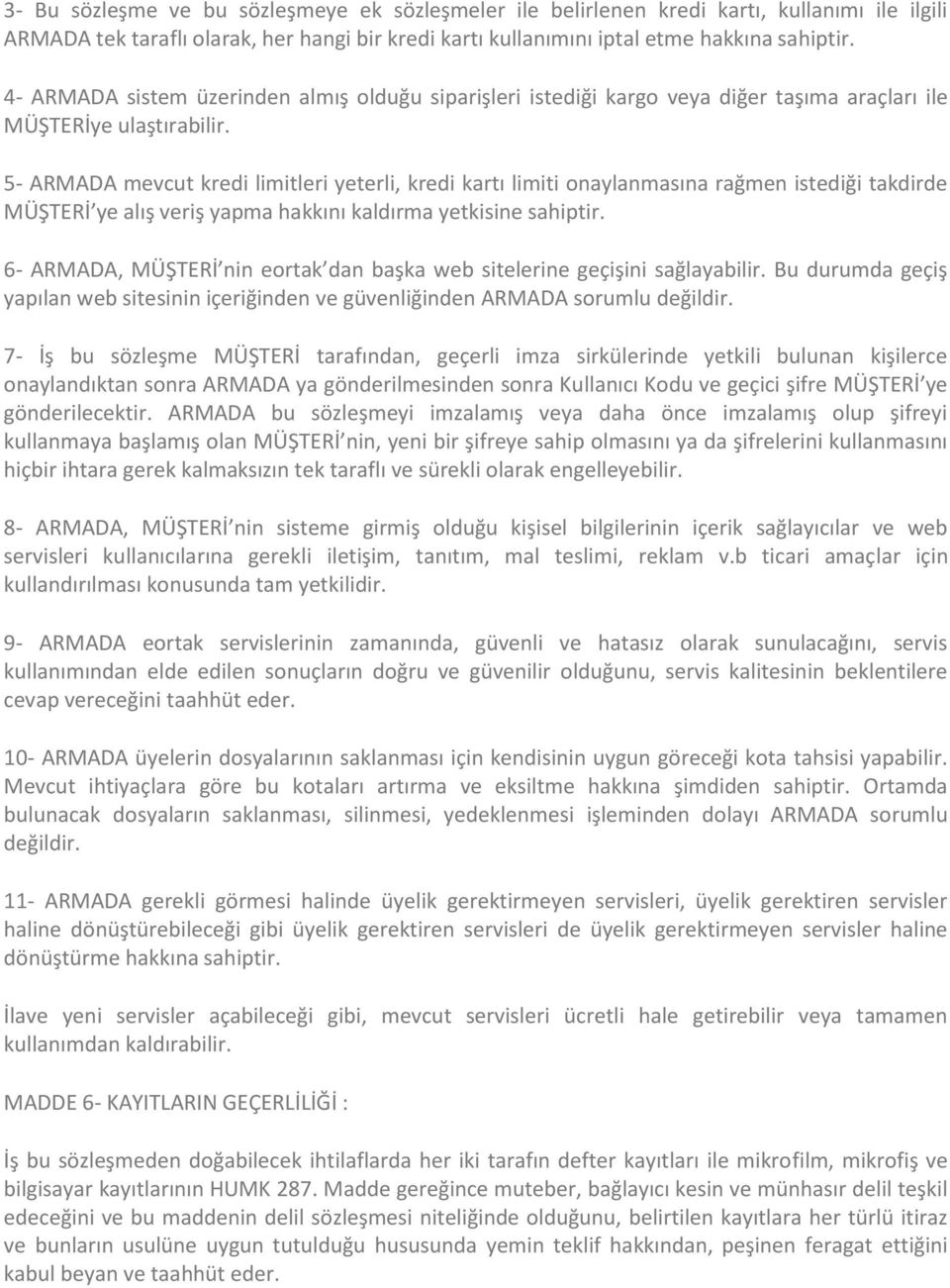 5- ARMADA mevcut kredi limitleri yeterli, kredi kartı limiti onaylanmasına rağmen istediği takdirde MÜŞTERİ ye alış veriş yapma hakkını kaldırma yetkisine sahiptir.