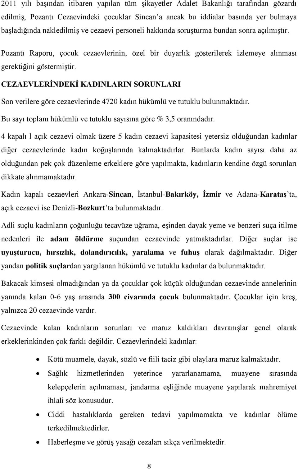 CEZAEVLERĠNDEKĠ KADINLARIN SORUNLARI Son verilere göre cezaevlerinde 4720 kadın hükümlü ve tutuklu bulunmaktadır. Bu sayı toplam hükümlü ve tutuklu sayısına göre % 3,5 oranındadır.