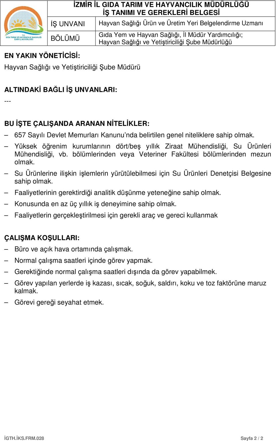 Yüksek öğrenim kurumlarının dört/beş yıllık Ziraat Mühendisliği, Su Ürünleri Mühendisliği, vb. bölümlerinden veya Veteriner Fakültesi bölümlerinden mezun olmak.