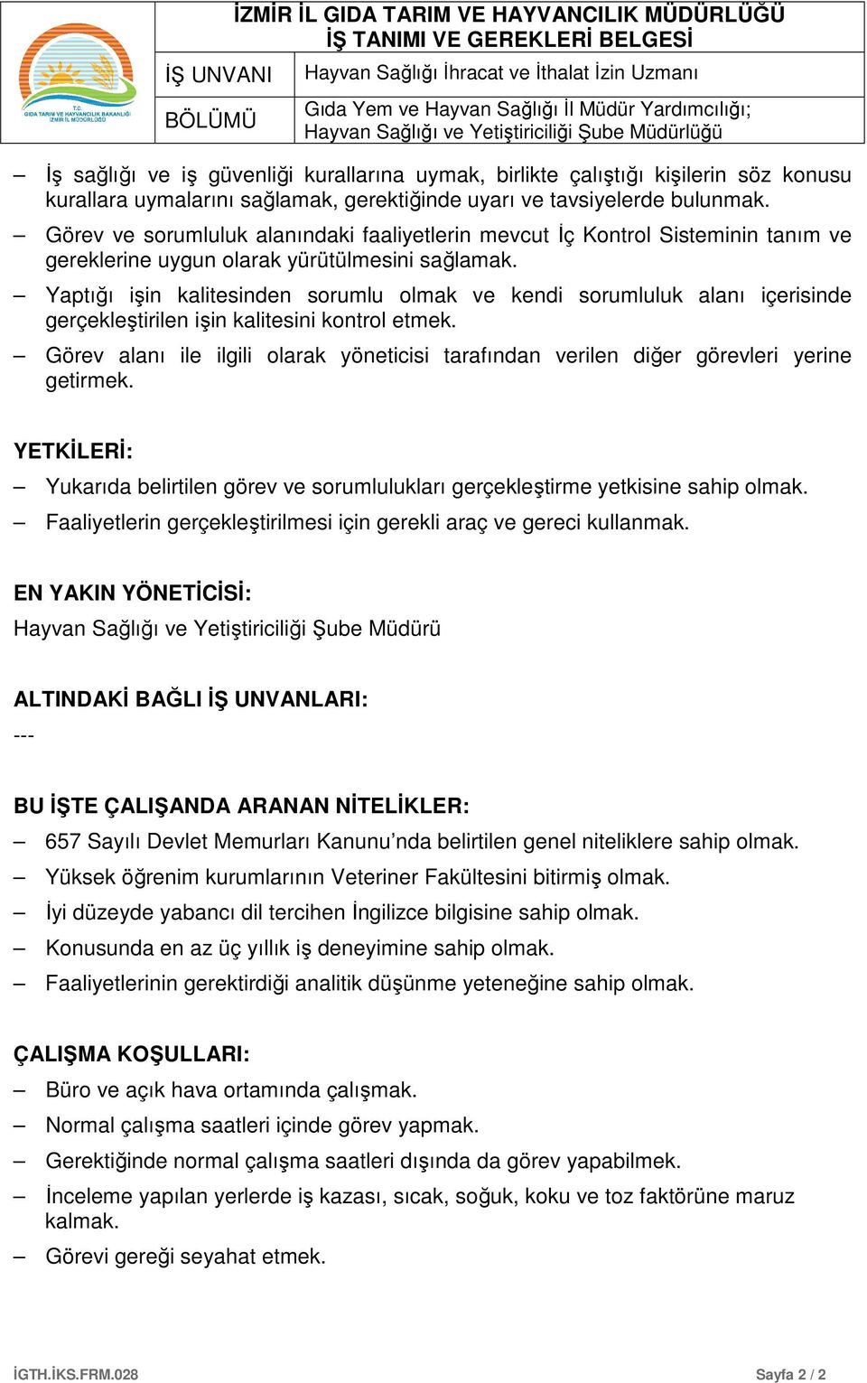 Yaptığı işin kalitesinden sorumlu olmak ve kendi sorumluluk alanı içerisinde gerçekleştirilen işin kalitesini kontrol etmek.