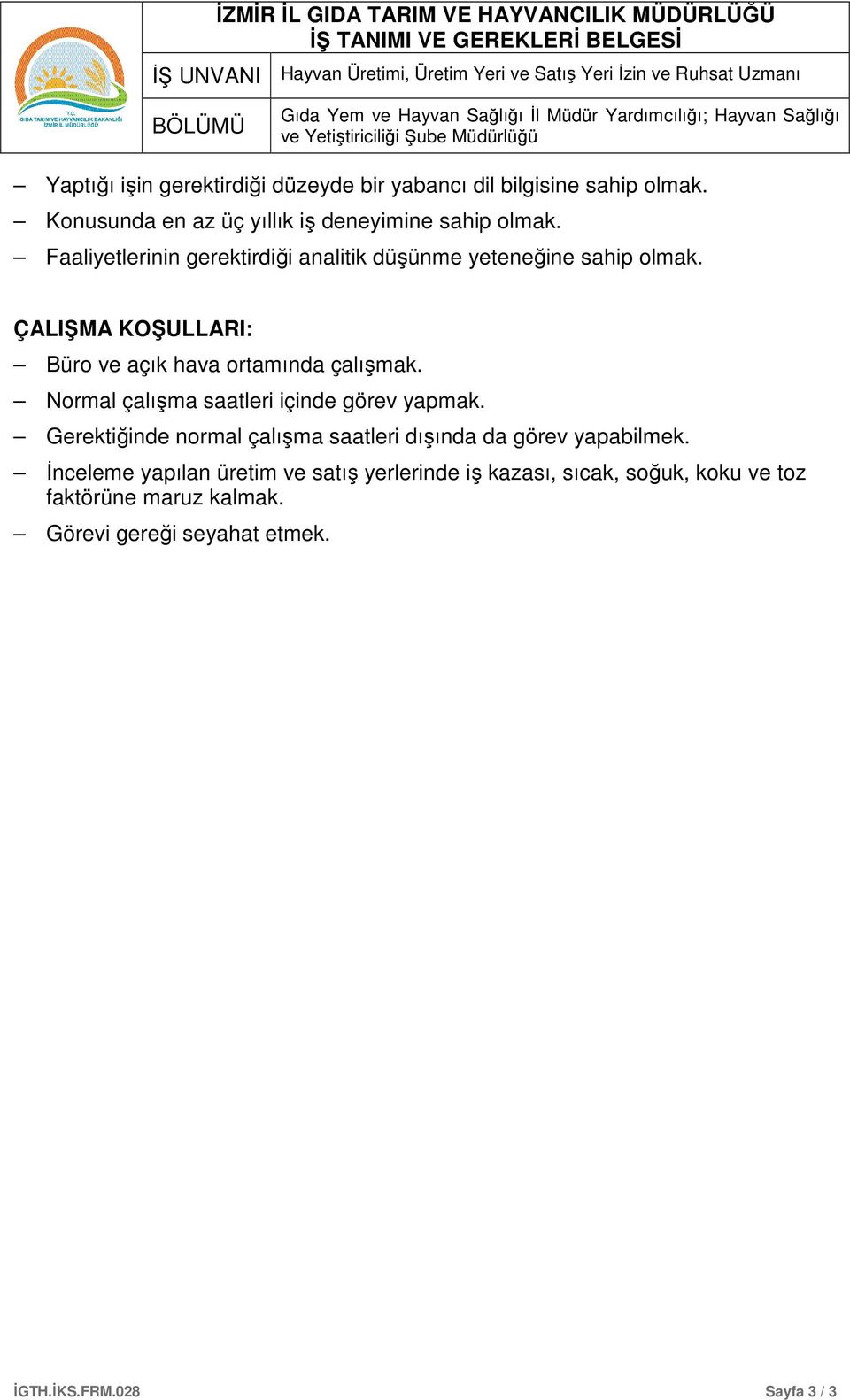 ÇALIŞMA KOŞULLARI: Büro ve açık hava ortamında çalışmak. Normal çalışma saatleri içinde görev yapmak.