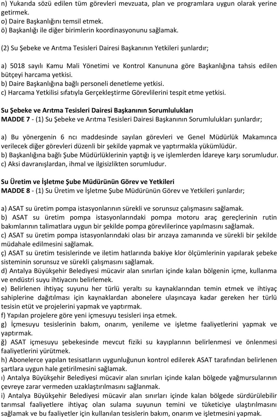 b) Daire Başkanlığına bağlı personeli denetleme yetkisi. c) Harcama Yetkilisi sıfatıyla Gerçekleştirme Görevlilerini tespit etme yetkisi.