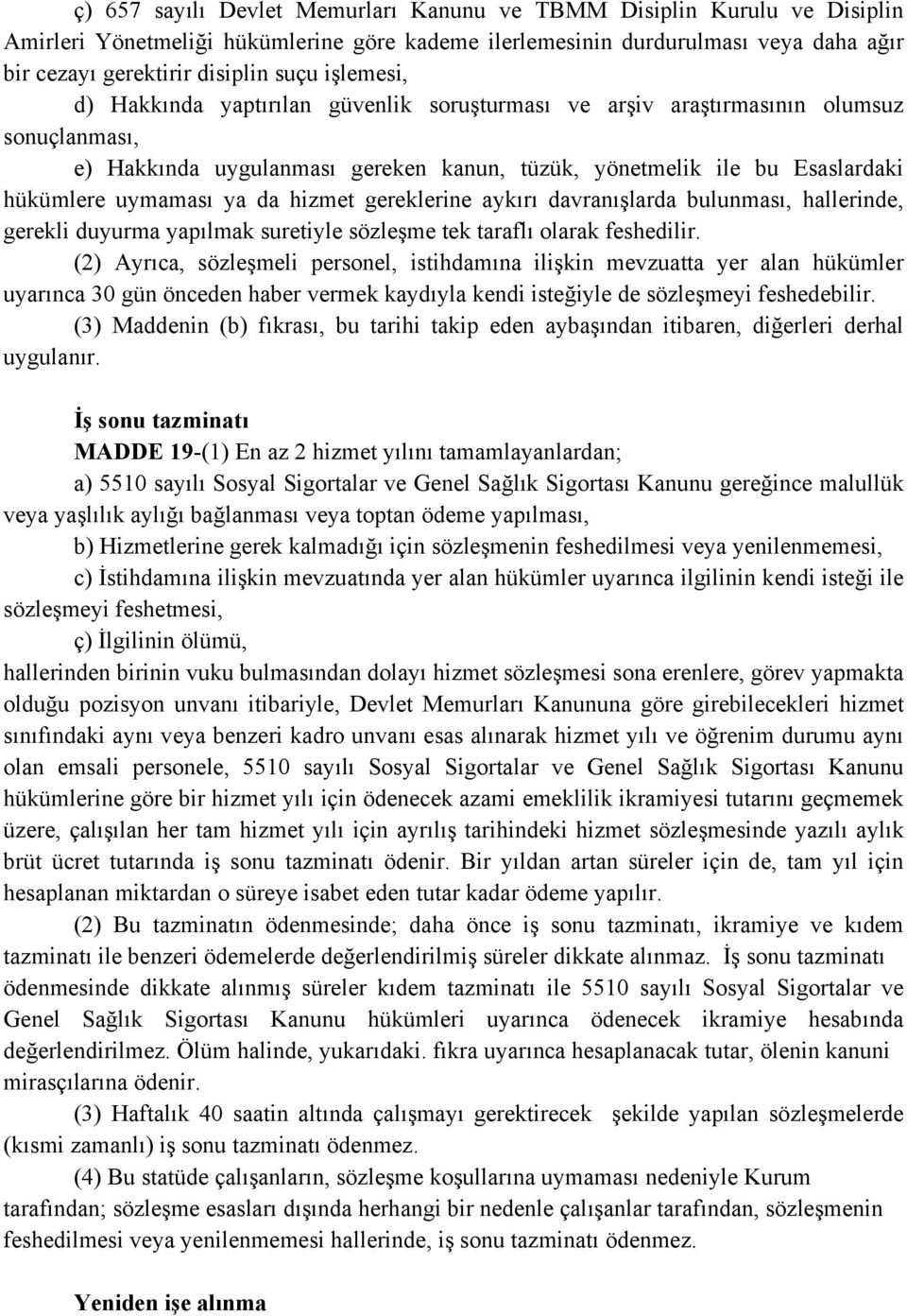 da hizmet gereklerine aykırı davranışlarda bulunması, hallerinde, gerekli duyurma yapılmak suretiyle sözleşme tek taraflı olarak feshedilir.