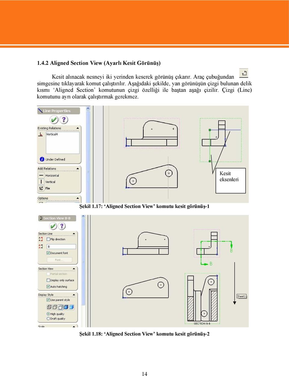 Aşağıdaki şekilde, yan görünüşün çizgi bulunan delik kısmı Aligned Section komutunun çizgi özelliği ile baştan aşağı