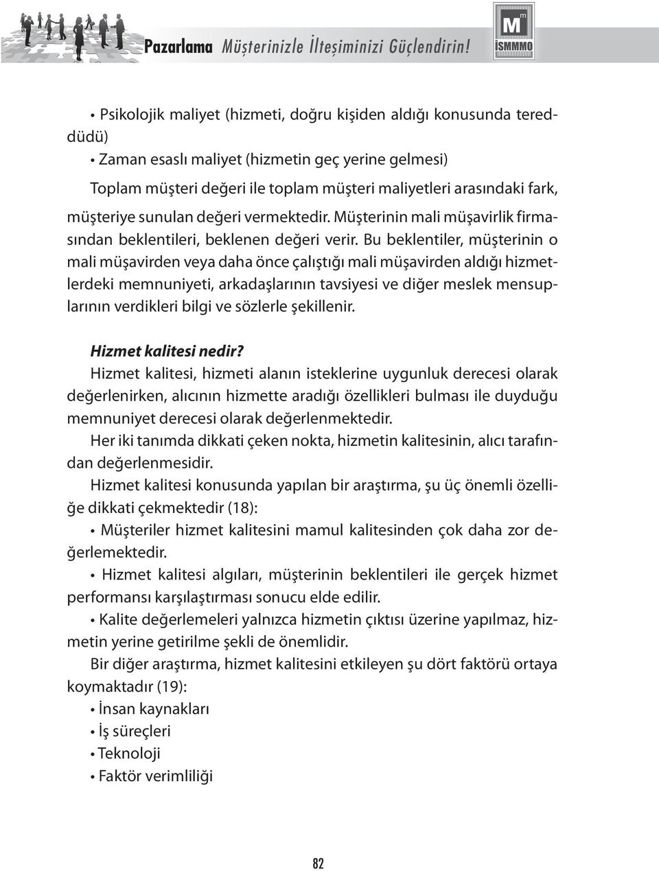 müşteriye sunulan değeri vermektedir. Müşterinin mali müşavirlik firmasından beklentileri, beklenen değeri verir.