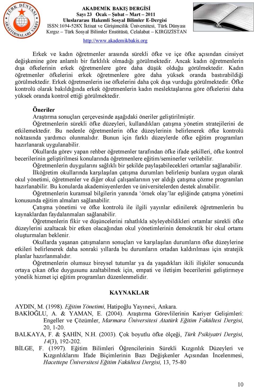 Kadın öğretmenler öfkelerini erkek öğretmenlere göre daha yüksek oranda bastırabildiği görülmektedir. Erkek öğretmenlerin ise öfkelerini daha çok dışa vurduğu görülmektedir.