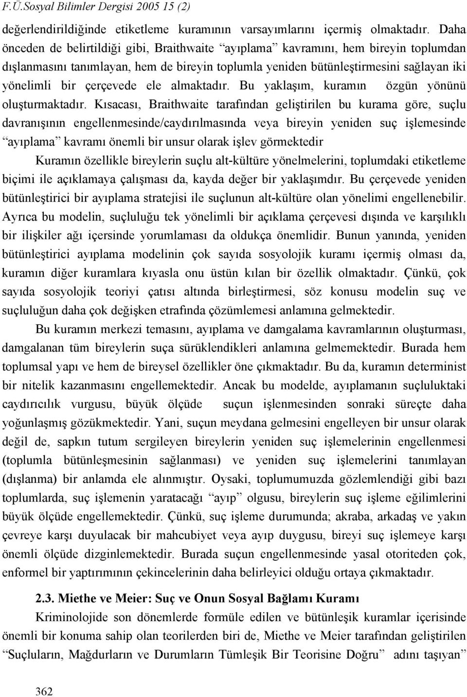 çerçevede ele almaktadır. Bu yaklaşım, kuramın özgün yönünü oluşturmaktadır.