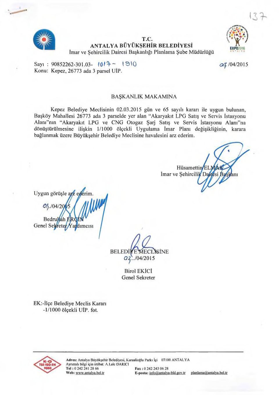 2015 gün ve 65 sayılı kararı ile uygun bulunan, Başköy Mahallesi 26773 ada 3 parselde yer alan Akaryakıt LPG Satış ve Servis İstasyonu AlanTnın Akaryakıt LPG ve CNG Oto gaz Şarj Satış ve Servis