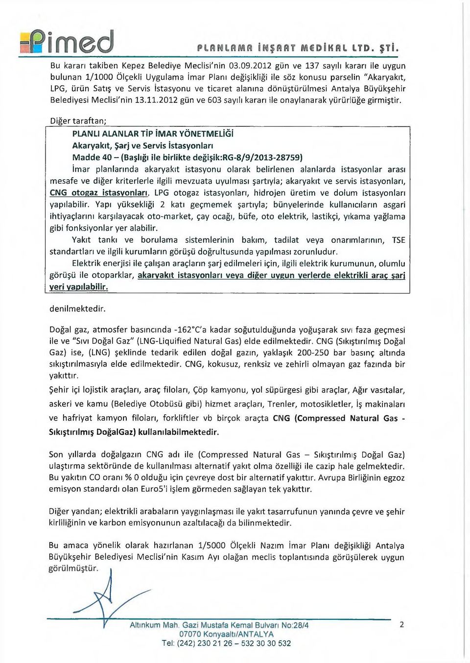 dönüştürülmesi Antalya Büyükşehir Belediyesi Meclisi'nin 13.11.2012 gün ve 603 sayılı kararı ile onaylanarak yürürlüğe girmiştir.