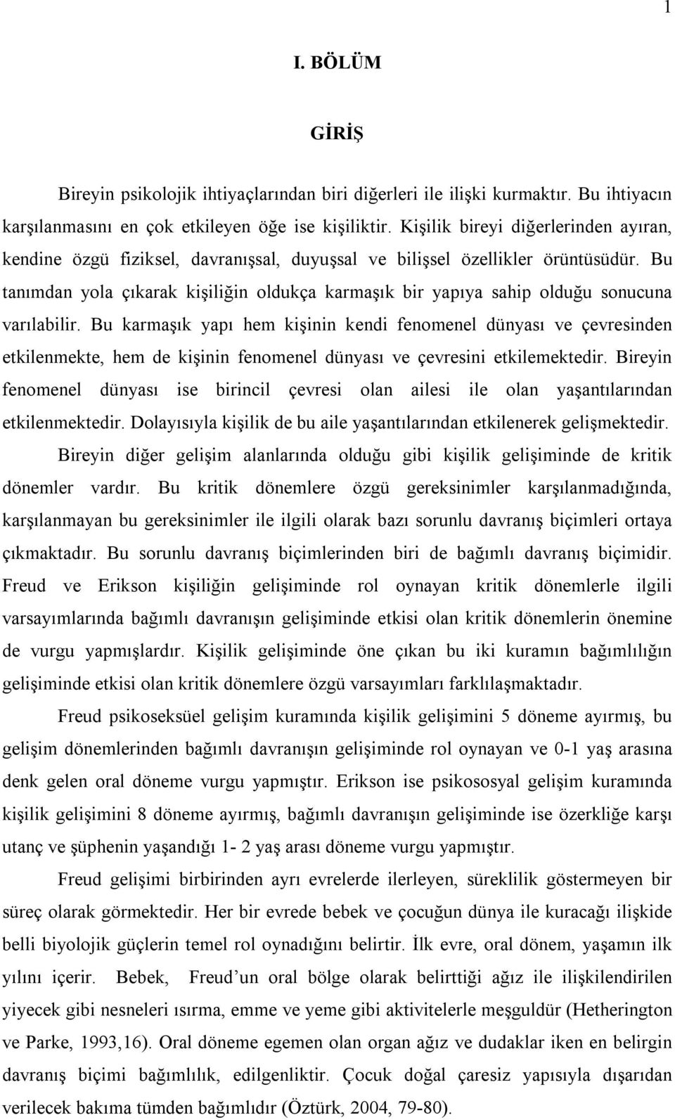 Bu tanımdan yola çıkarak kişiliğin oldukça karmaşık bir yapıya sahip olduğu sonucuna varılabilir.