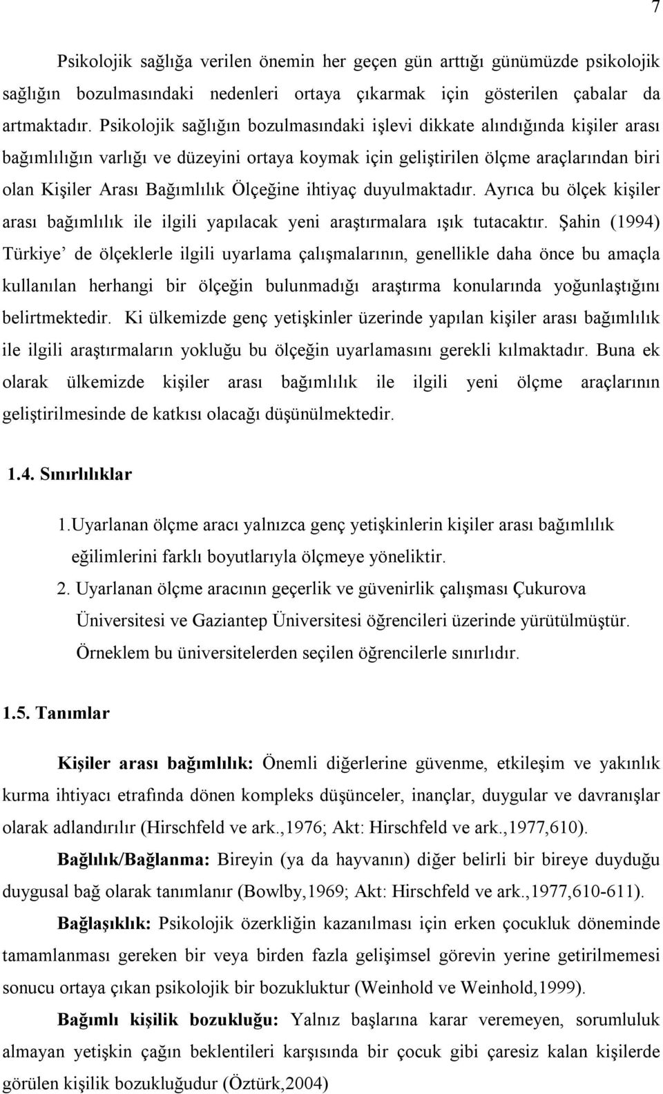 Ölçeğine ihtiyaç duyulmaktadır. Ayrıca bu ölçek kişiler arası bağımlılık ile ilgili yapılacak yeni araştırmalara ışık tutacaktır.