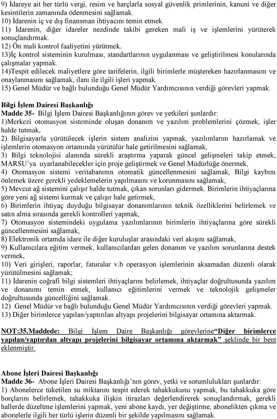 13)İç kontrol sisteminin kurulması, standartlarının uygulanması ve geliştirilmesi konularında çalışmalar yapmak.